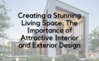 Creating a Stunning Living Space The Importance of Attractive Interior and Exterior Design
