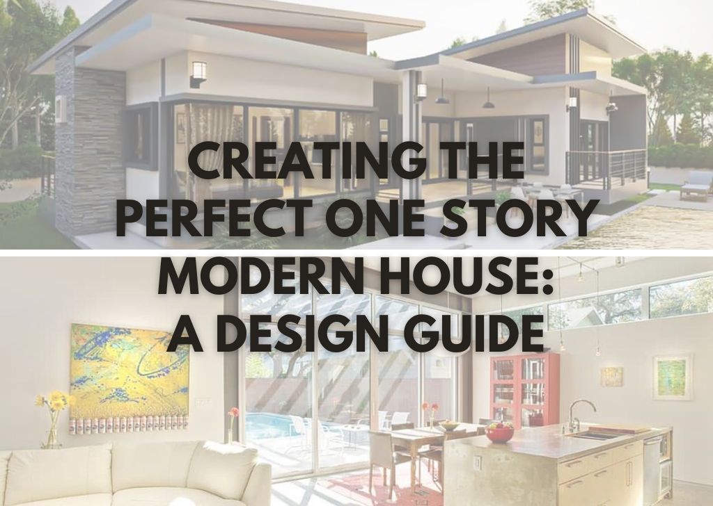 Creating the Perfect One Story Modern House A Design Guide