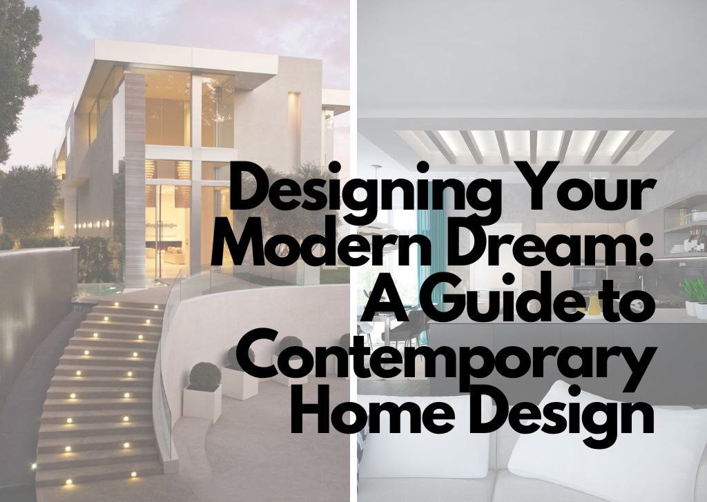 Designing Your Modern Dream A Guide to Contemporary Home Design