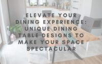 Elevate Your Dining Experience Unique Dining Table Designs to Make Your Space Spectacul