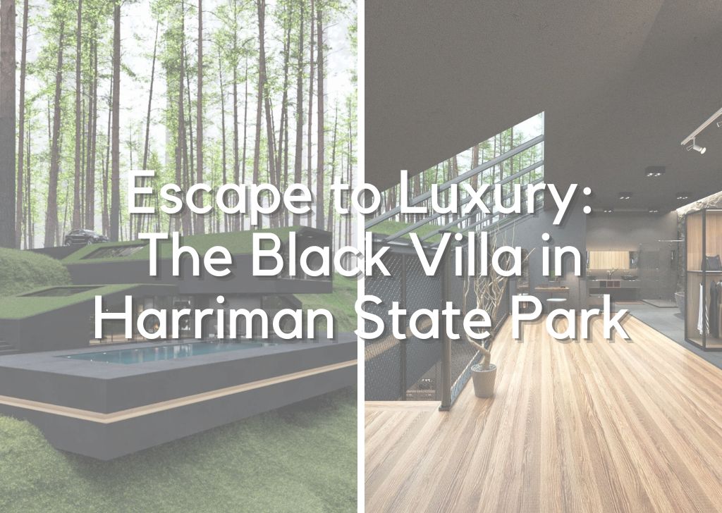 Escape to Luxury The Black Villa in Harriman State Park