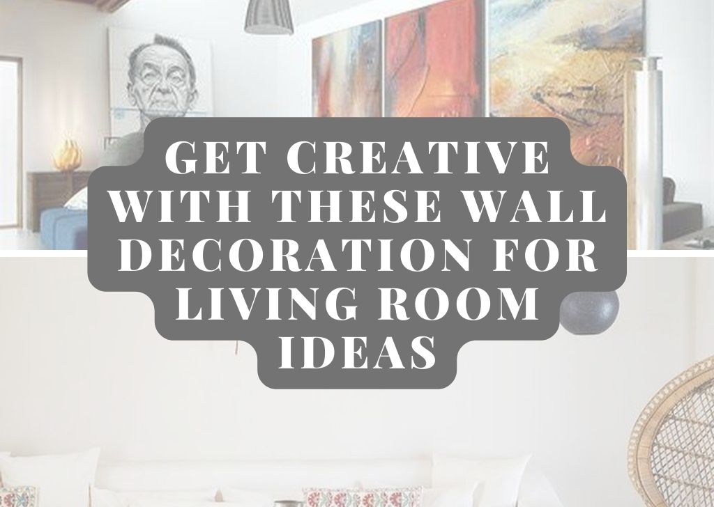 Get Creative with These Wall Decoration for Living Room Ideas