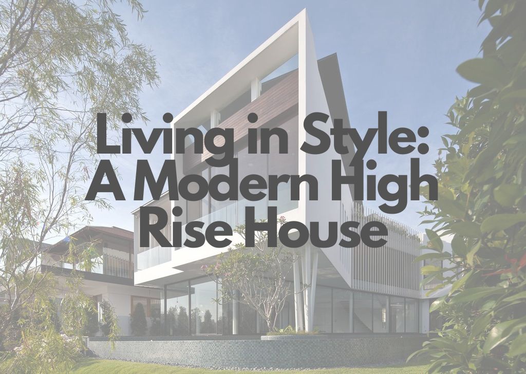 Living in Style A Modern High Rise House