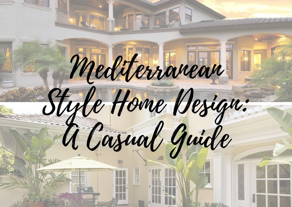Mediterranean Style Home Design A Casual Guide