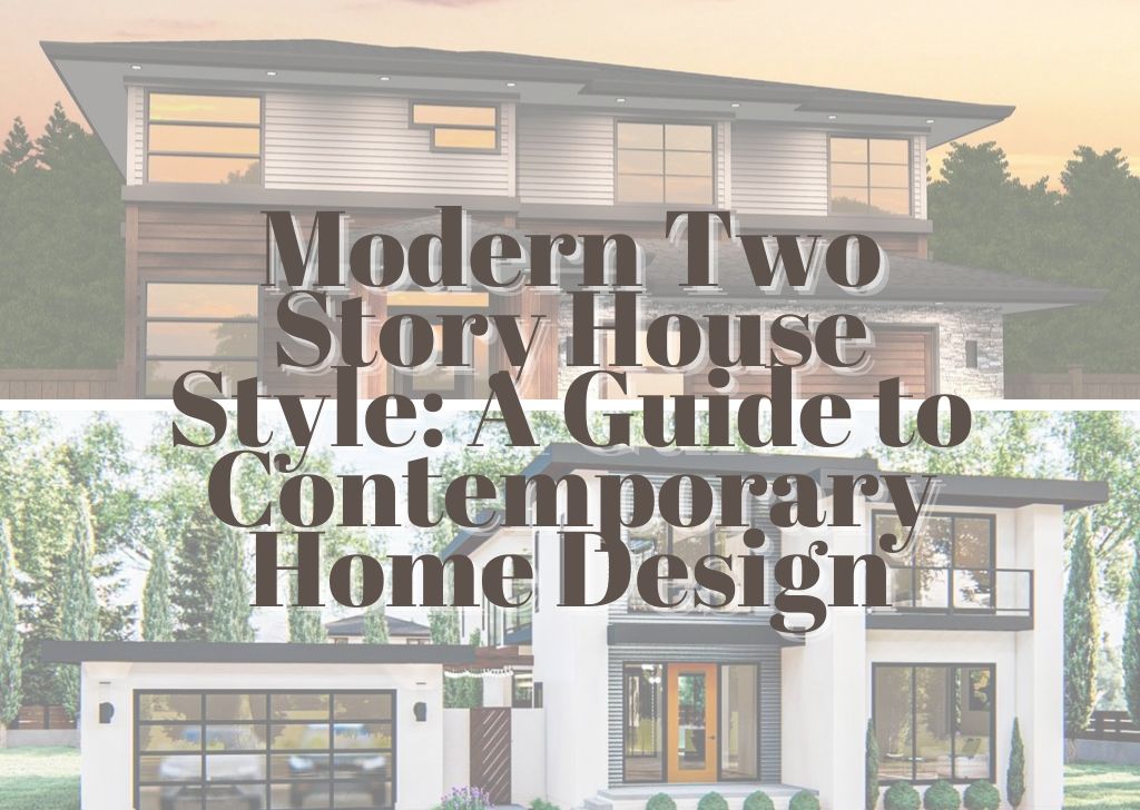 Modern Two Story House Style A Guide to Contemporary Home Design