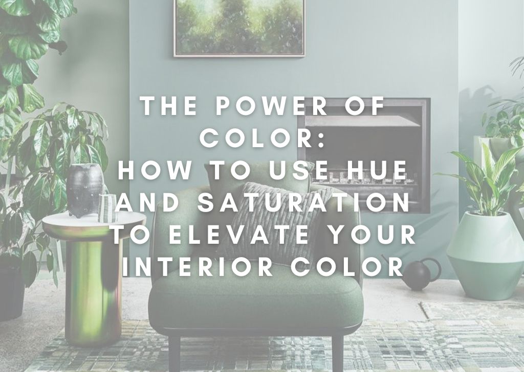 The Power of Color How to Use Hue and Saturation to Elevate Your Interior Color