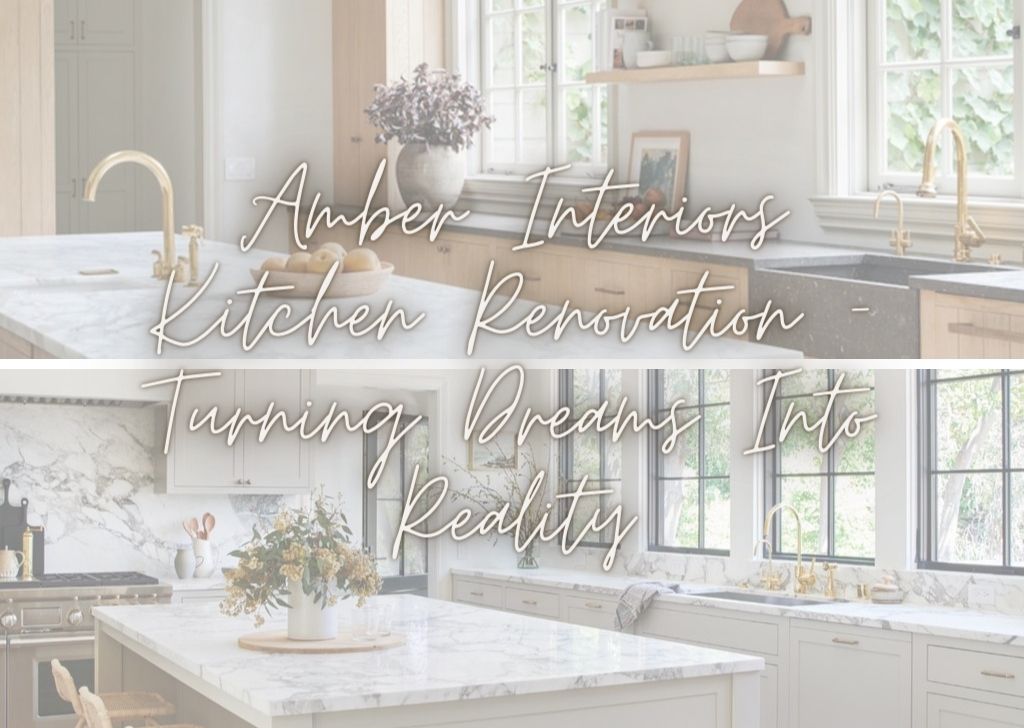 Amber Interiors Kitchen Renovation Turning Dreams Into Reality