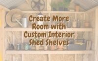 Create More Room with Custom Interior Shed Shelves
