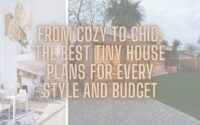 From Cozy to Chic The Best Tiny House Plans for Every Style and Budget