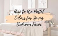 How to Use Pastel Colors for Spring Bedroom Decor