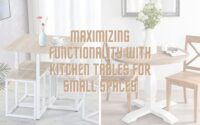 Maximizing Functionality with Kitchen Tables For Small Spaces
