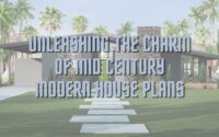 Unleashing the Charm of Mid Century Modern House Plans