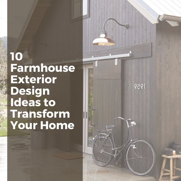 Farmhouse Exterior Design Ideas to Transform Your Home