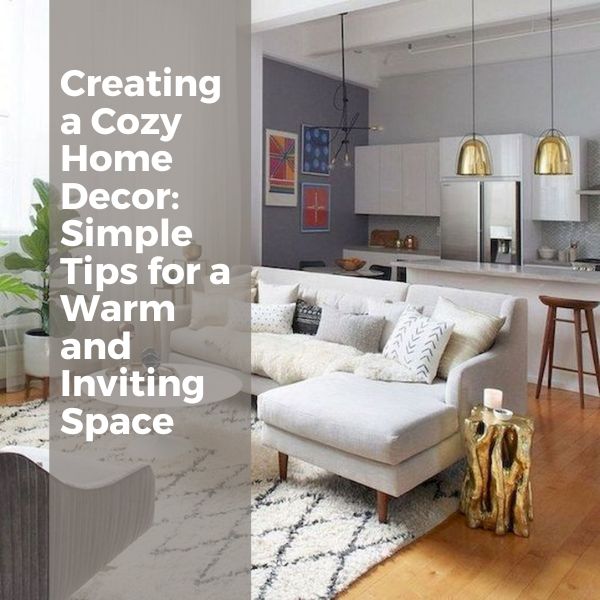 Creating a Cozy Home Decor Simple Tips for a Warm and Inviting Space