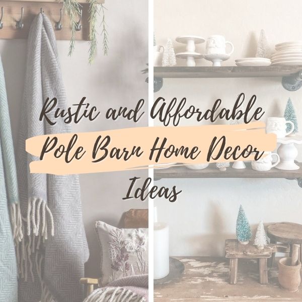 Rustic and Affordable Pole Barn Home Decor Ideas