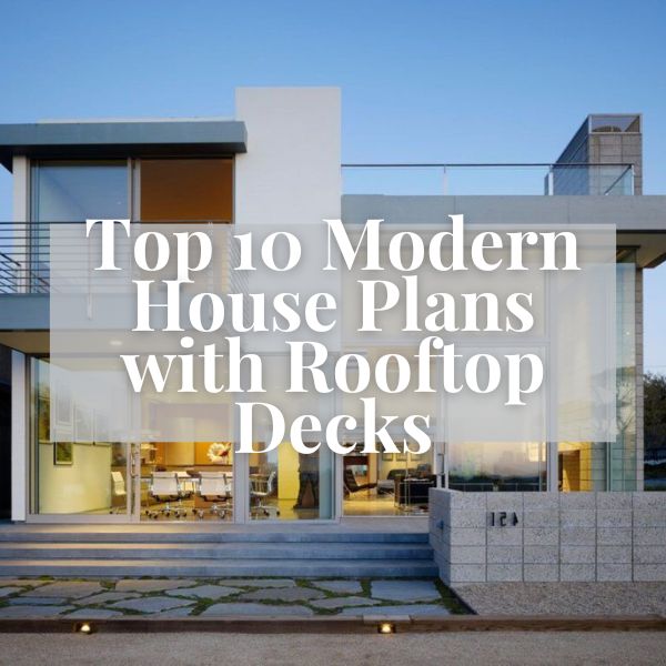 Top Modern House Plans with Rooftop Decks