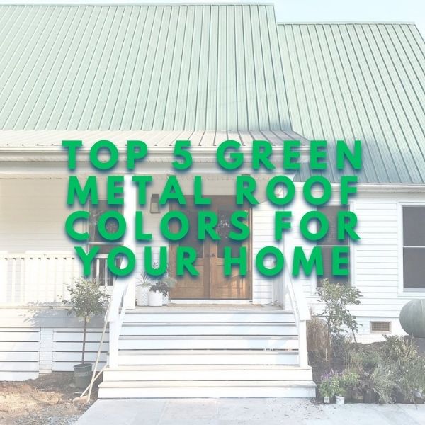 Top Green Metal Roof Colors for Your Home