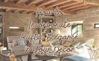 How to Incorporate Rustic Elegance in Your Décor