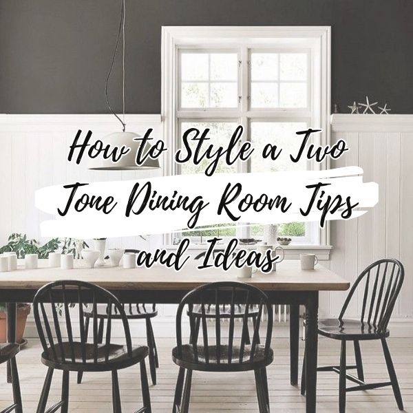 How to Style a Two Tone Dining Room Tips and Ideas