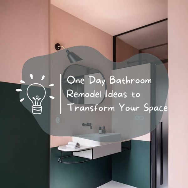 One Day Bathroom Remodel Ideas to Transform Your Space