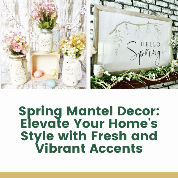 Spring Mantel Decor Elevate Your Home's Style with Fresh and Vibrant Accents