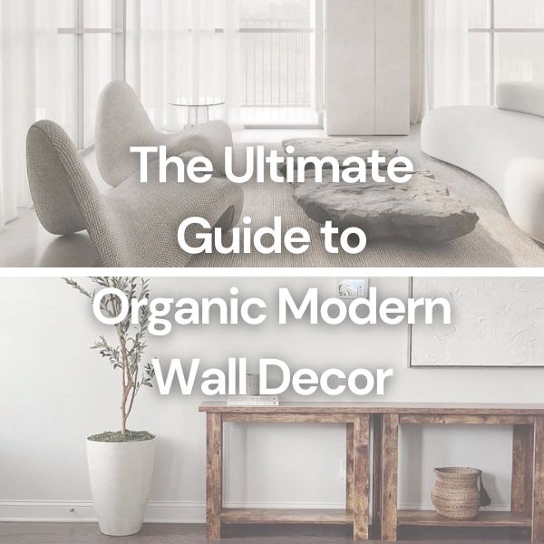 The Ultimate Guide to Organic Modern Wall Decor