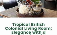 Tropical British Colonial Living Room Elegance with a Touch of Exotic