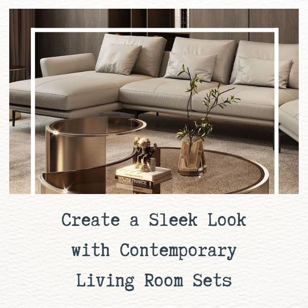 Create a Sleek Look with Contemporary Living Room Sets