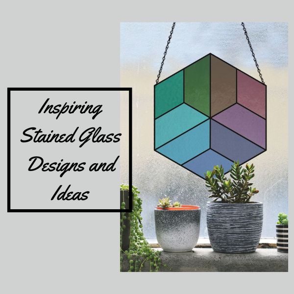 Inspiring Stained Glass Designs and Ideas