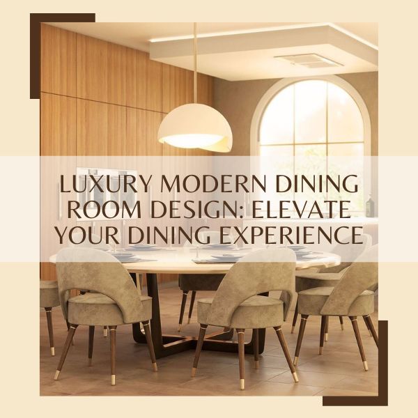 Luxury Modern Dining Room Design Elevate Your Dining Experience