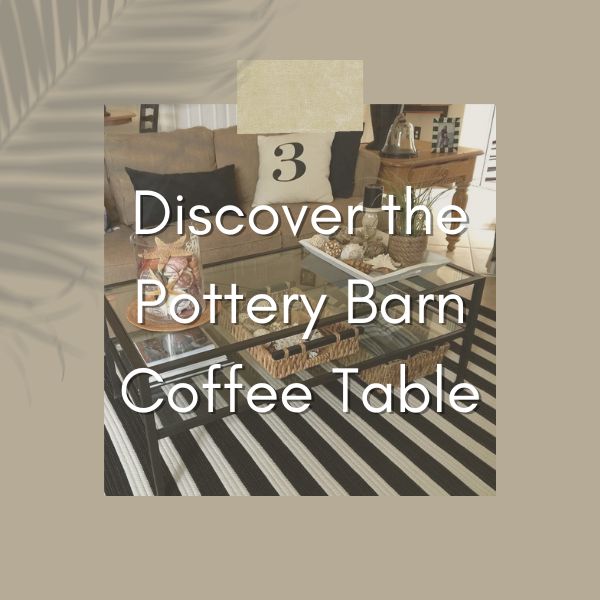 Discover the Pottery Barn Coffee Table