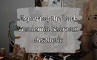 Exploring the Dark Academia Bedroom Aesthetic