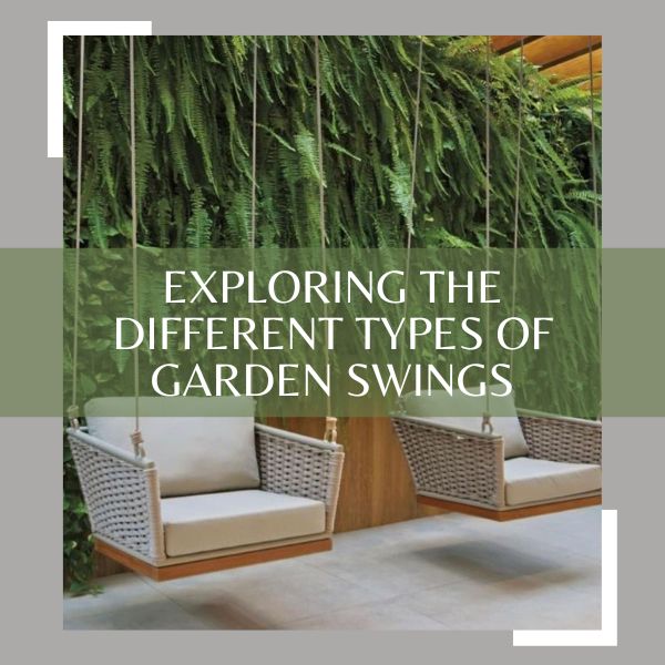 Exploring the Different Types of Garden Swings