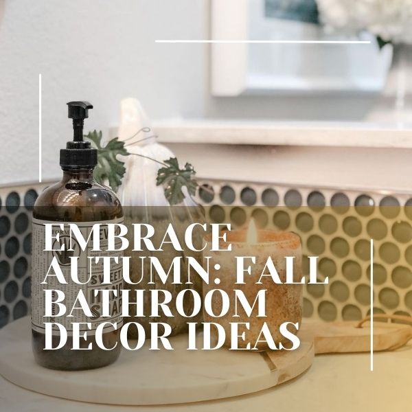 Embrace Autumn Fall Bathroom Decor Ideas